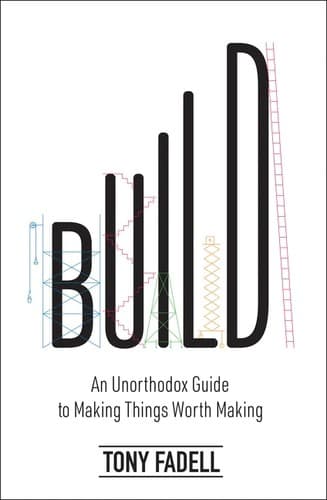 Build: An Unorthodox Guide to Making Things Worth Making cover
